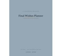 Final Wishes Planner: An End-of-Life Organizer for Important Information, Documents, Service Wishes, and Letters to Family