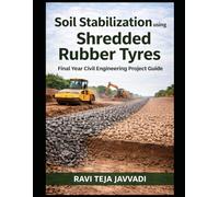 Final Year Civil Engineering Project Guide: Soil Stabilization using Shredded Rubber Tyres: A Practical Experimental Study & Student Guide