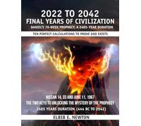 Final Years of Civilization 2022 to 2042: Daniel 70 Weeks Prophecy a 2485-Year Duration