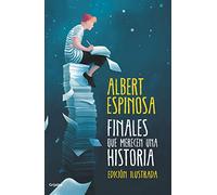 Finales Que Merecen Una Historia / Endings That Deserve a Story: Lo Que Perdimos En El Fuego Renacera En Las Cenizas (Albert Espinosa)