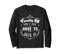 Finally 66 Now I Just Have To ... Funny Gift Idea Birthday Long Sleeve T-Shirt