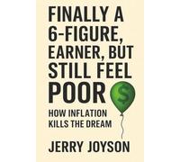 Finally a 6-Figure Earner, But Still Feel Poor: How Inflation Kills the Dream