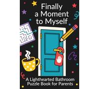 Finally a Moment to Myself: A Lighthearted Bathroom Puzzle Book for Parents