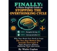 FINALLY: A Plain-English Guide to Stopping the Overthinking Cycle: Why Your Brain Gets Stuck in Loops, the Two-Step Method That Actually Interrupts It, and a Practical System for Making Decisions.