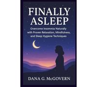 FINALLY ASLEEP: Overcome insomnia naturally with proven relaxation, mindfulness, and sleep hygiene techniques