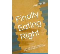 Finally Eating Right: Enjoy with a Clear Conscience: Trust Your ETHICS & INTUITION
