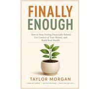 Finally Enough: How to Stop Feeling Financially Behind, Get Control of Your Money, and Build Real Wealth