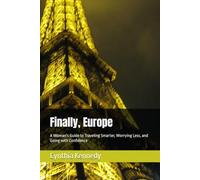 Finally, Europe: A Woman's Guide to Traveling Smarter, Worrying Less, and Going with Confidence