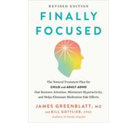 Finally Focused, Revised and Updated Edition : The Natural Treatment Plan for Child and Adult ADHD That Restores Attention, Minimizes Hyperactivity, and Helps Eliminate Medication Side Effects