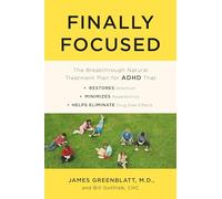 Finally Focused: The Breakthrough Natural Treatment Plan for ADHD That Restores Attention, Minimizes Hyperactivity, and Helps Eliminate Drug Side ...