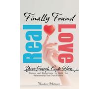 Finally Found: Real Love: Your Search Ends Here. Stories and Reflections to Build the Relationship That Truly Fulfills.