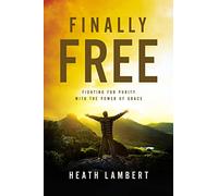 Finally Free: Fighting for Purity with the Power of Grace