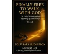 Finally Free to Walk With God: The End of Striving and the Beginning of Relationship (Unboxing God - A Journey from Religion to Freedom)