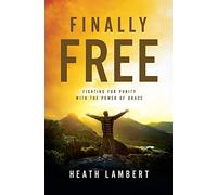 Finally Free: Written by Heath Lambert, 2013 Edition, (First) Publisher: Zondervan Main [Paperback]