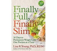 Finally Full, Finally Slim: 30 Days to Permanent Weight Loss One Portion at a Time