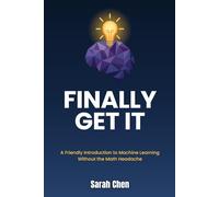 Finally Get It: A Friendly Introduction to Machine Learning Without the Math Headache