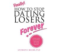 Finally!: HOW TO STOP DATING LOSERS FOREVER