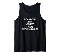 Finally I am Newly Divorced and Ready for Intercourse Tank Top