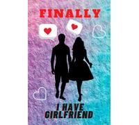 finally I have girlfriend: My First Valentines notebook for girlfriend, Happy Valentines Day 2022 , Gift notebook, 120 pages lined 6x9 Journal