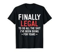 Finally Legal To Do All The Shit I've Been Doing For Years T-Shirt