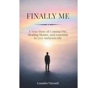 Finally Me: A True Story of Coming Out, Healing Shame, and Learning to Live Authentically