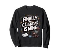 Finally My Calendar Is Mine. Happy Retiree Freedom Sweatshirt