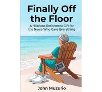 Finally Off the Floor: A Hilarious Retirement Gift for the Nurse Who Gave Everything