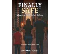 Finally Safe: A Practical Guide to Self-Defence: Skills Every Citizen Should Know