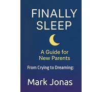 Finally Sleep!: From Crying to Dreaming: