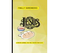 Finally Surrendered: A guided prayer journal that will help deepen your faith