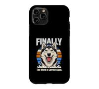 Finally The World Is Correct Again Husky Dog Case for iPhone 11 Pro