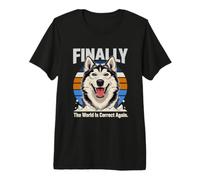 Finally The World is Correct Again Husky Dog Premium T-Shirt