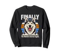 Finally The World Is Correct Again Husky Dog Sweatshirt