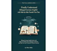 Finally Understand German: Bilingual German-English Stories with Side-by-Side Parallel Text That Make Everything Click, Eliminate Confusion, and Help You Learn Naturally Without Grammar