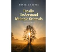 Finally Understand Multiple Sclerosis: Autoimmune Disease (Finally Understand Autoimmune Disease)