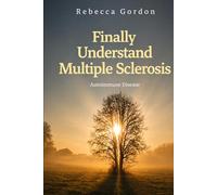 Finally Understand Multiple Sclerosis: Autoimmune Disease (Finally Understand Autoimmune Disease)