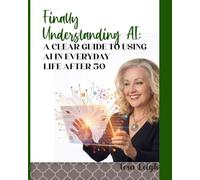 Finally Understanding AI: A Clear Guide to Using AI in Everyday Life After 50 - Large Print (AI for Real Life.)