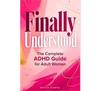 Finally Understood: The Complete ADHD Guide for Adult Women