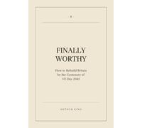Finally Worthy: How to Rebuild Britain by the Centenary of VE Day 2045: 2 (Decline and Renewal: The State of Britain)