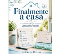FINALMENTE A CASA: Il quaderno semplice per organizzare terapie, controlli e assistenza dopo la dimissione ospedaliera1