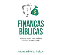 Finanças Bíblicas: Aprenda a gerir suas finanças à luz da Bíblia (Sabedoria Financeira à Luz da Bíblia)