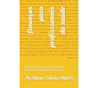 finanças para profissionais da saúde: o guia completo para construir liberdade financeira, aposentadoria e renda passiva.