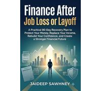 Finance After Job Loss or Layoff: A Step-by-Step Guide to Protect Your Money, Cut Expenses, Replace Income, and Recover with Confidence
