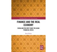 Finance and the Real Economy: China and the West since the Asian Financial Crisis (Routledge Studies on the Chinese Economy)