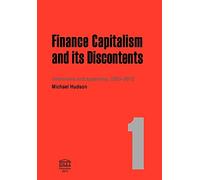 Finance Capitalism and Its Discontents. 1: Interviews and Speeches, 2003-2012