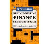 Finance Crossword Puzzles for Adults, Students, Professionals, Lifelong Learners - Advanced Level (Banking, Finance, & Economics Brainpower Crossword Puzzle Series)