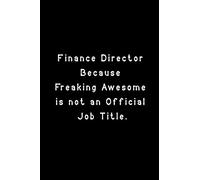 Finance Director Because Freaking Awesome: Funny Lined Notebook For Work, office, business, women, men