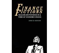Finance Fictions: Realism and Psychosis in a Time of Economic Crisis