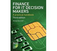 Finance for IT Decision Makers: A practical handbook: A practical handbook - Third edition