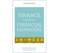 Finance For Non-Financial Managers In A Week: Understand Finance In Seven Simple Steps (Teach Yourself)
